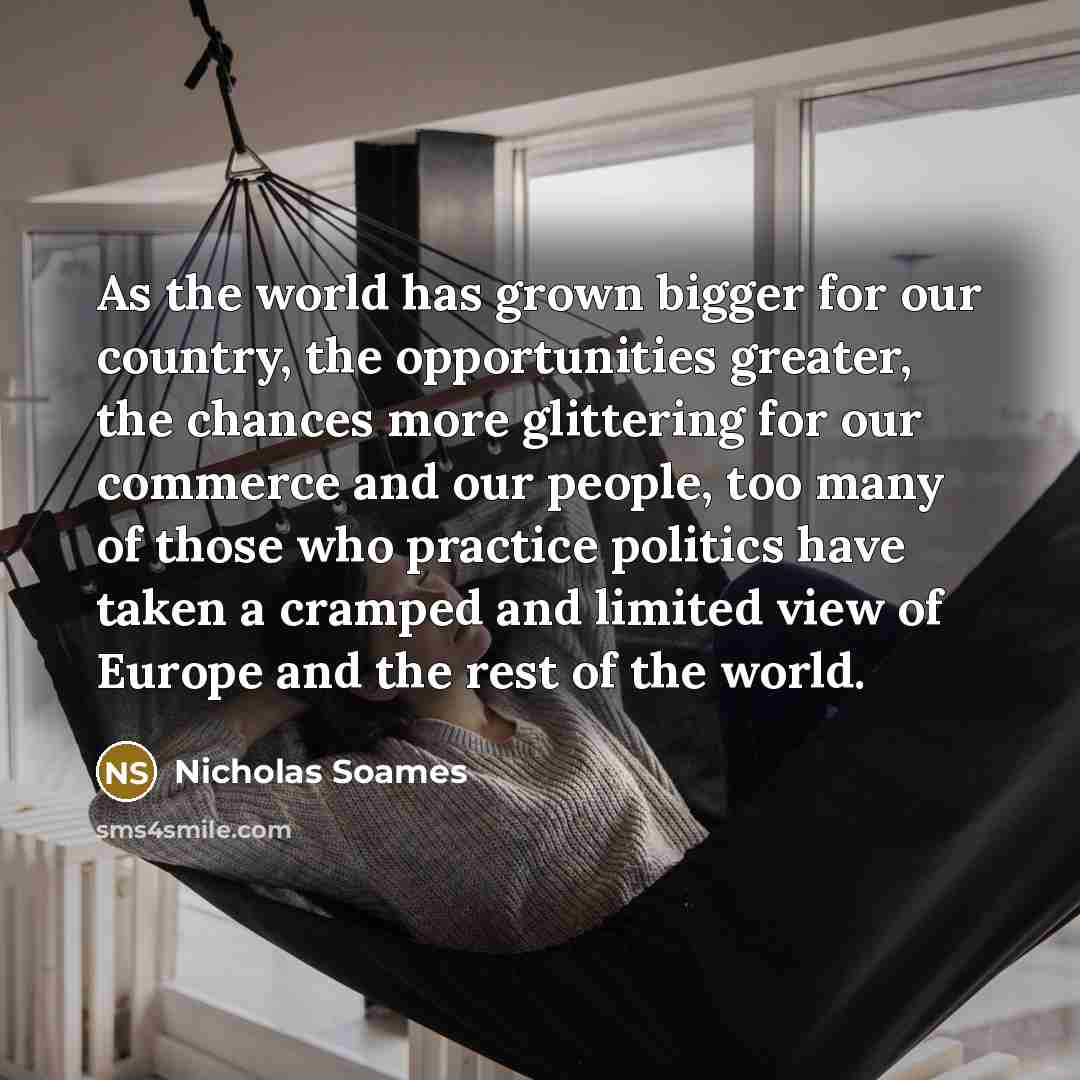 “As the world has grown bigger for our country, the…” quote by Nicholas Soames