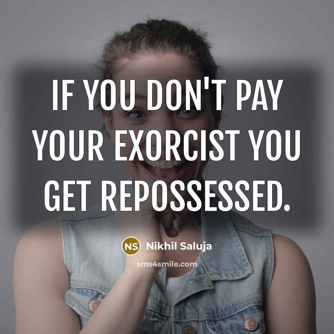“If you don't pay your exorcist you get repossessed.…” quote by Nikhil Saluja