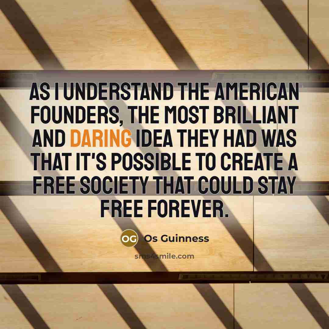 “As I understand the American Founders, the most brilliant and…” quote by Os Guinness