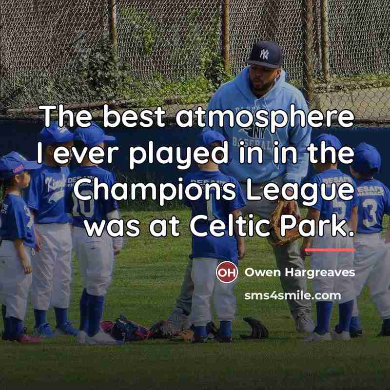 “The best atmosphere I ever played in in the Champions…” quote by Owen Hargreaves