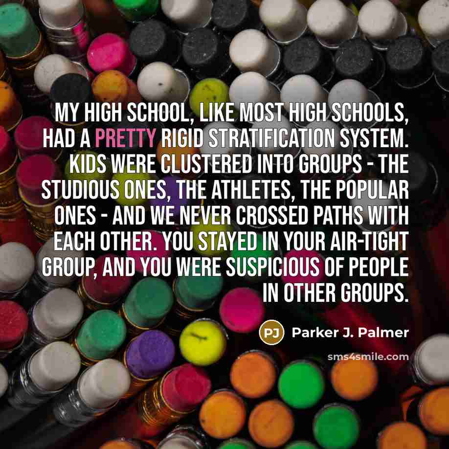 “My high school, like most high schools, had a pretty…” quote by Parker J. Palmer