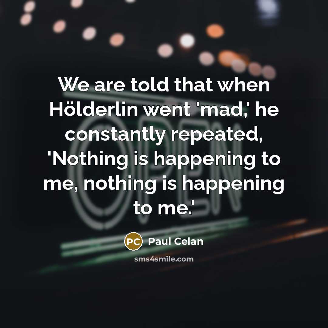 “We are told that when Hölderlin went 'mad,' he constantly…” quote by Paul Celan