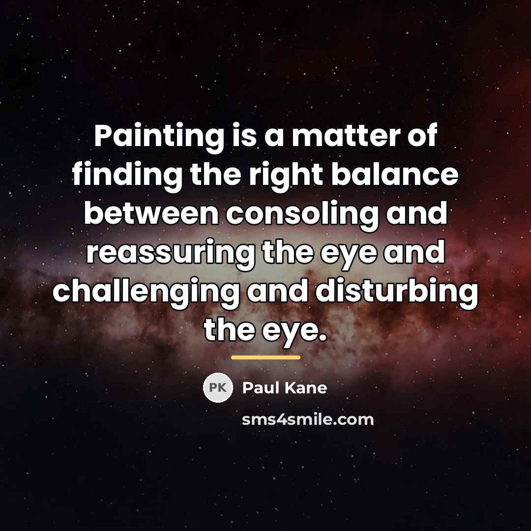 “Painting is a matter of finding the right balance between…” quote by Paul Kane