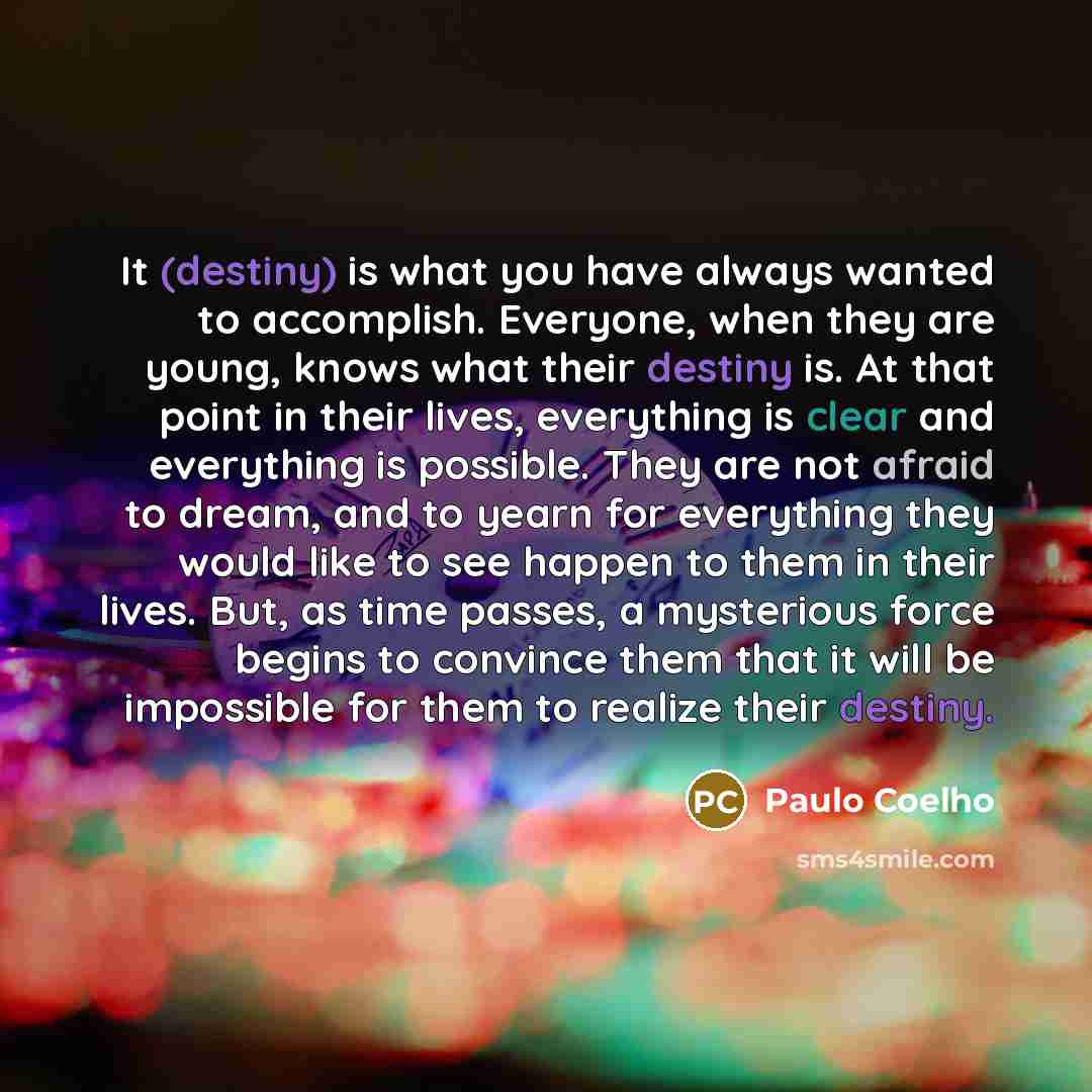 “It (destiny) is what you have always wanted to accomplish.…” quote by Paulo Coelho
