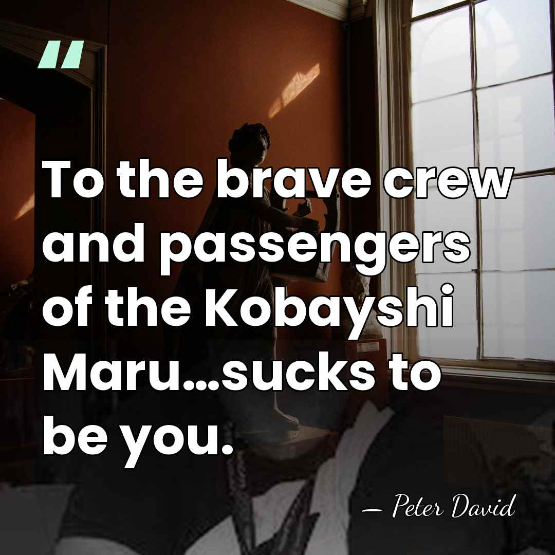 To the brave crew and passengers of the Kobayshi Maru…sucks to be&hellip; - Peter David