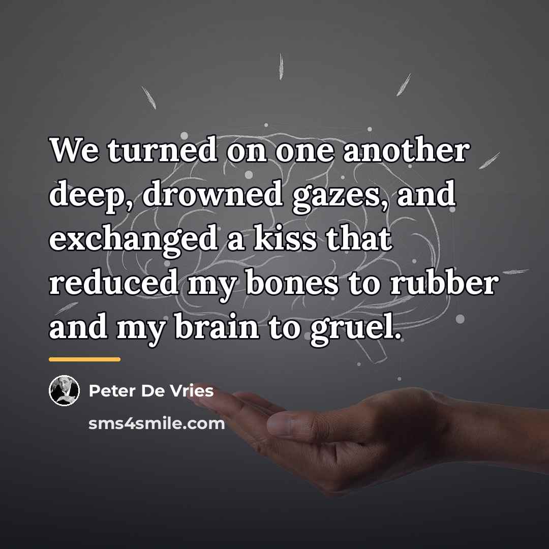 “We turned on one another deep, drowned gazes, and exchanged…” quote by Peter De Vries