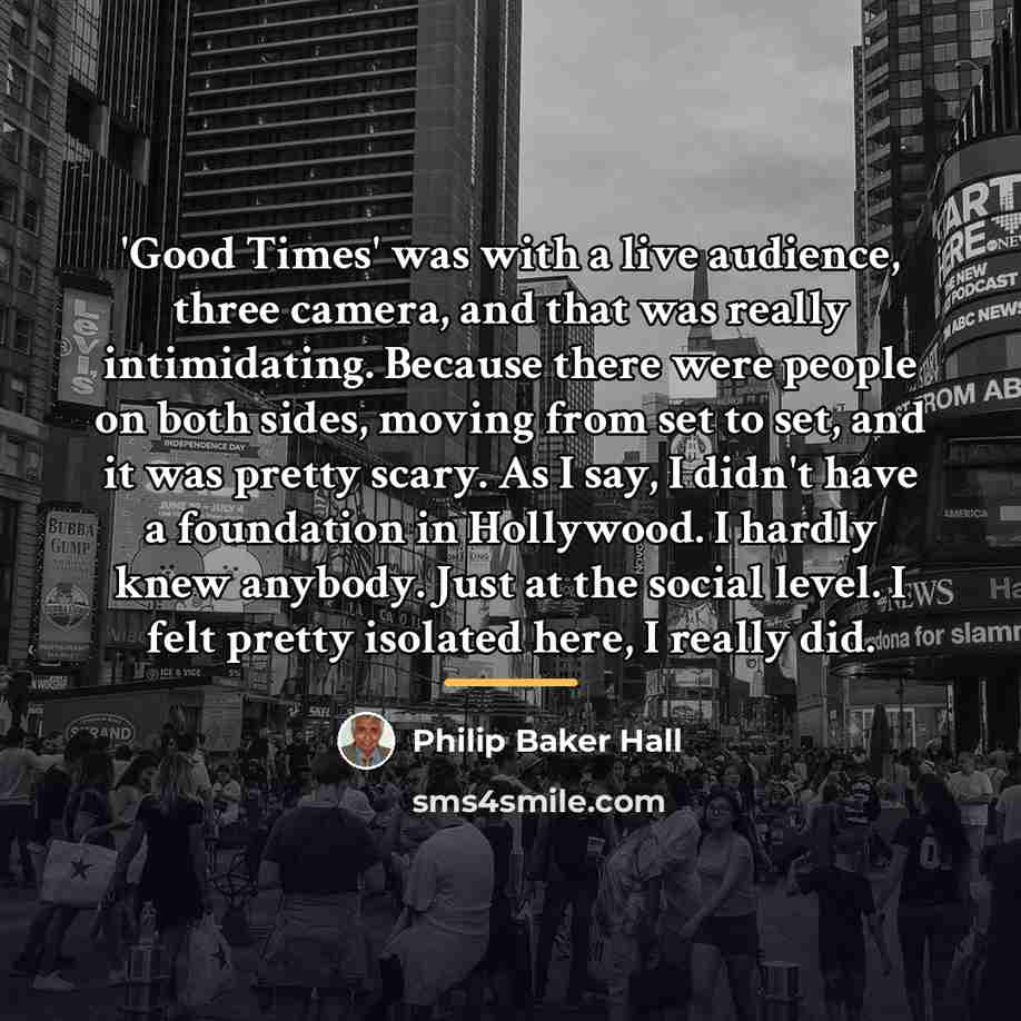 “'Good Times' was with a live audience, three camera, and…” quote by Philip Baker Hall