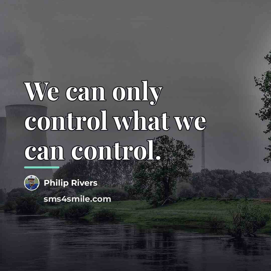 “We can only control what we can control.…” quote by Philip Rivers