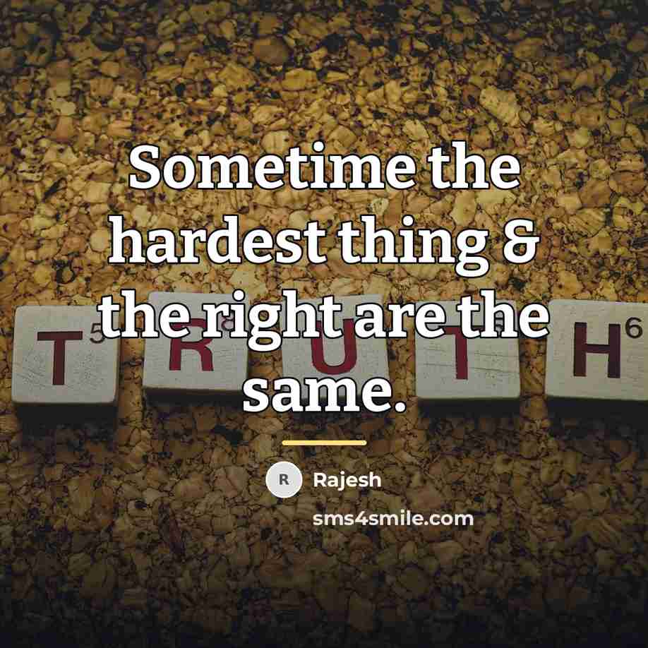 “Sometime the hardest thing & the right are the same.…” quote by Rajesh