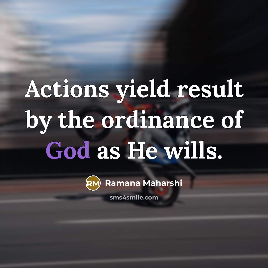 “Actions yield result by the ordinance of God as He…” quote by Ramana Maharshi