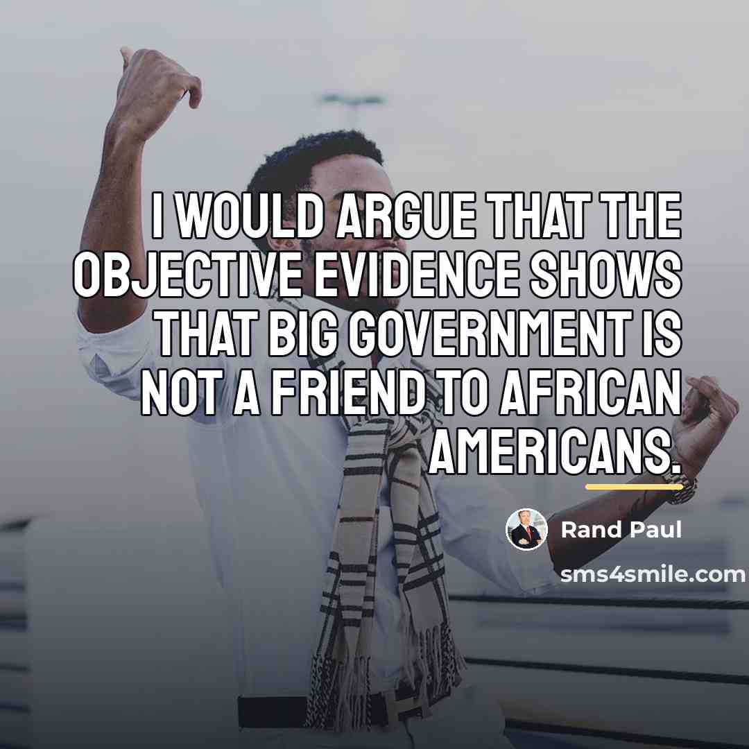 “I would argue that the objective evidence shows that big…” quote by Rand Paul