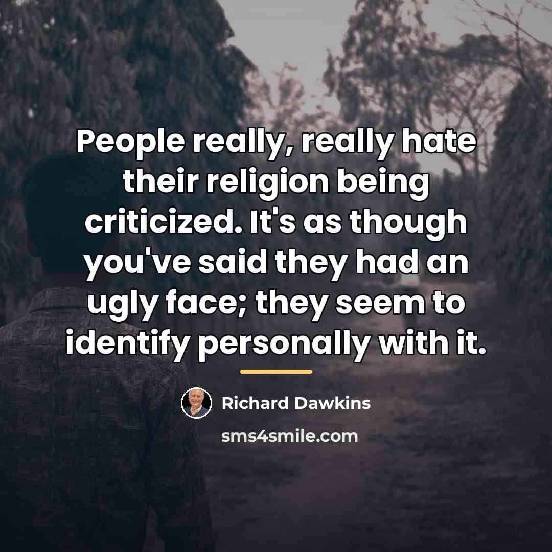“People really, really hate their religion being criticized. It's as…” quote by Richard Dawkins