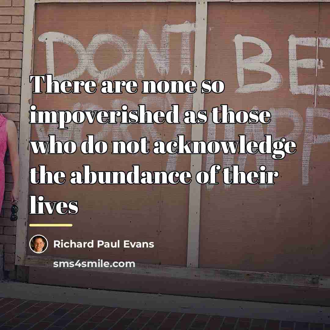 “There are none so impoverished as those who do not…” quote by Richard Paul Evans