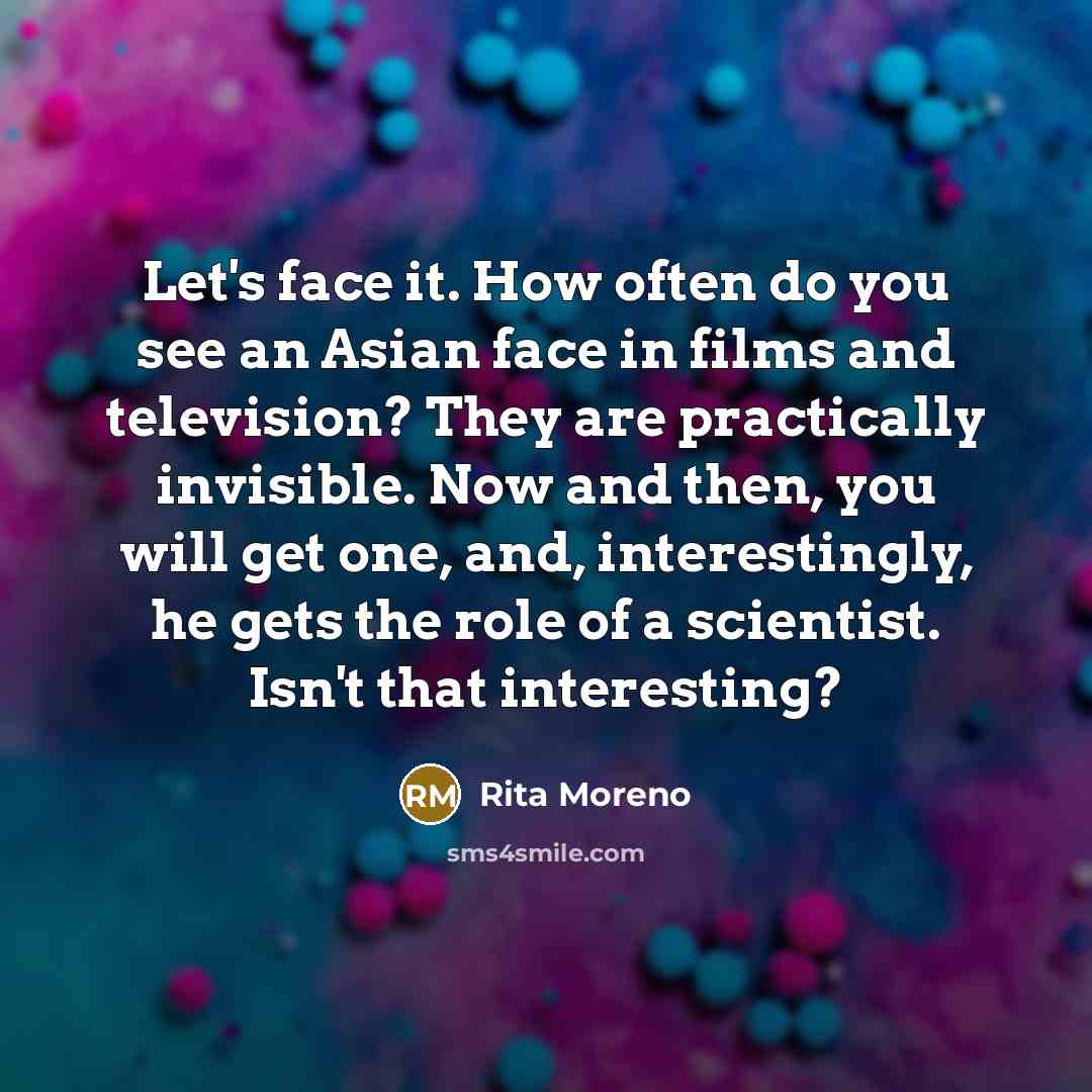 “Let's face it. How often do you see an Asian…” quote by Rita Moreno