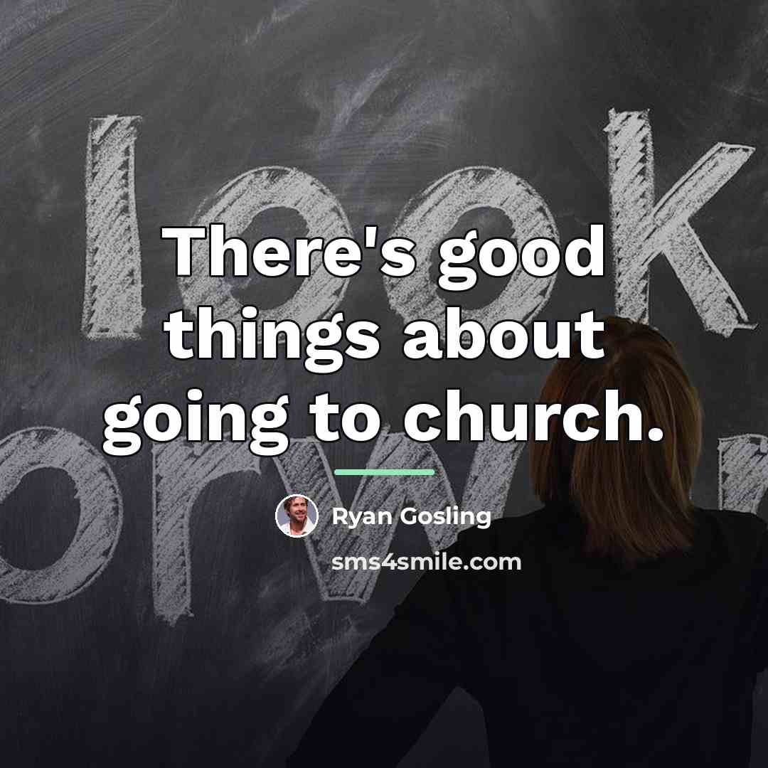 “There's good things about going to church.…” quote by Ryan Gosling