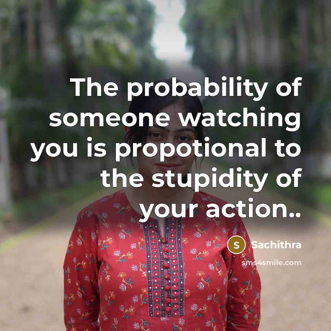 “The probability of someone watching you is propotional to the…” quote by Sachithra