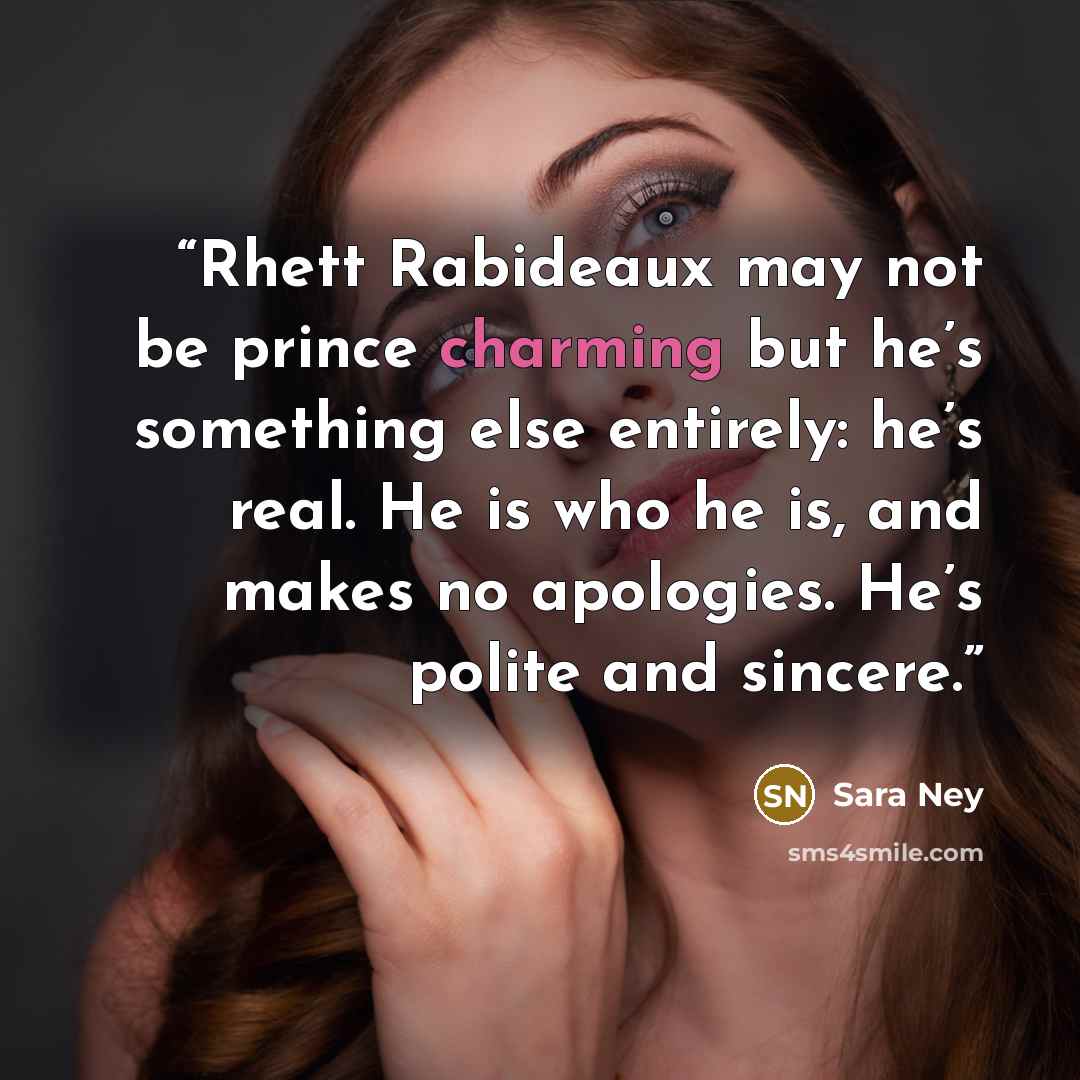“Rhett Rabideaux may not be prince charming but he’s something else entirely: he’s real. He is who he is, and makes no apologies. He’s polite and sincere.” quote by Sara Ney