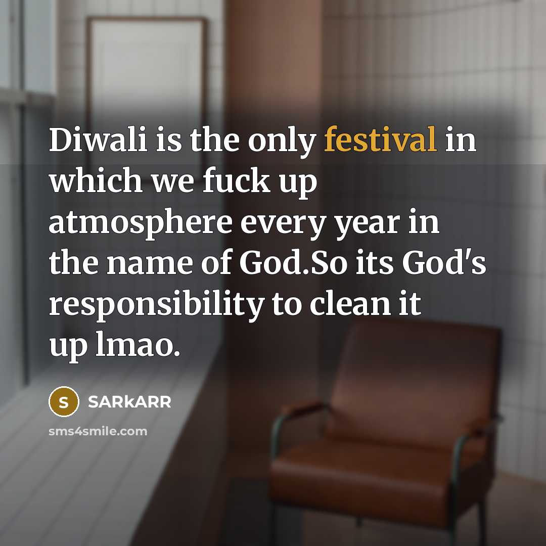 “Diwali is the only festival in which we fuck up…” quote by SARkARR