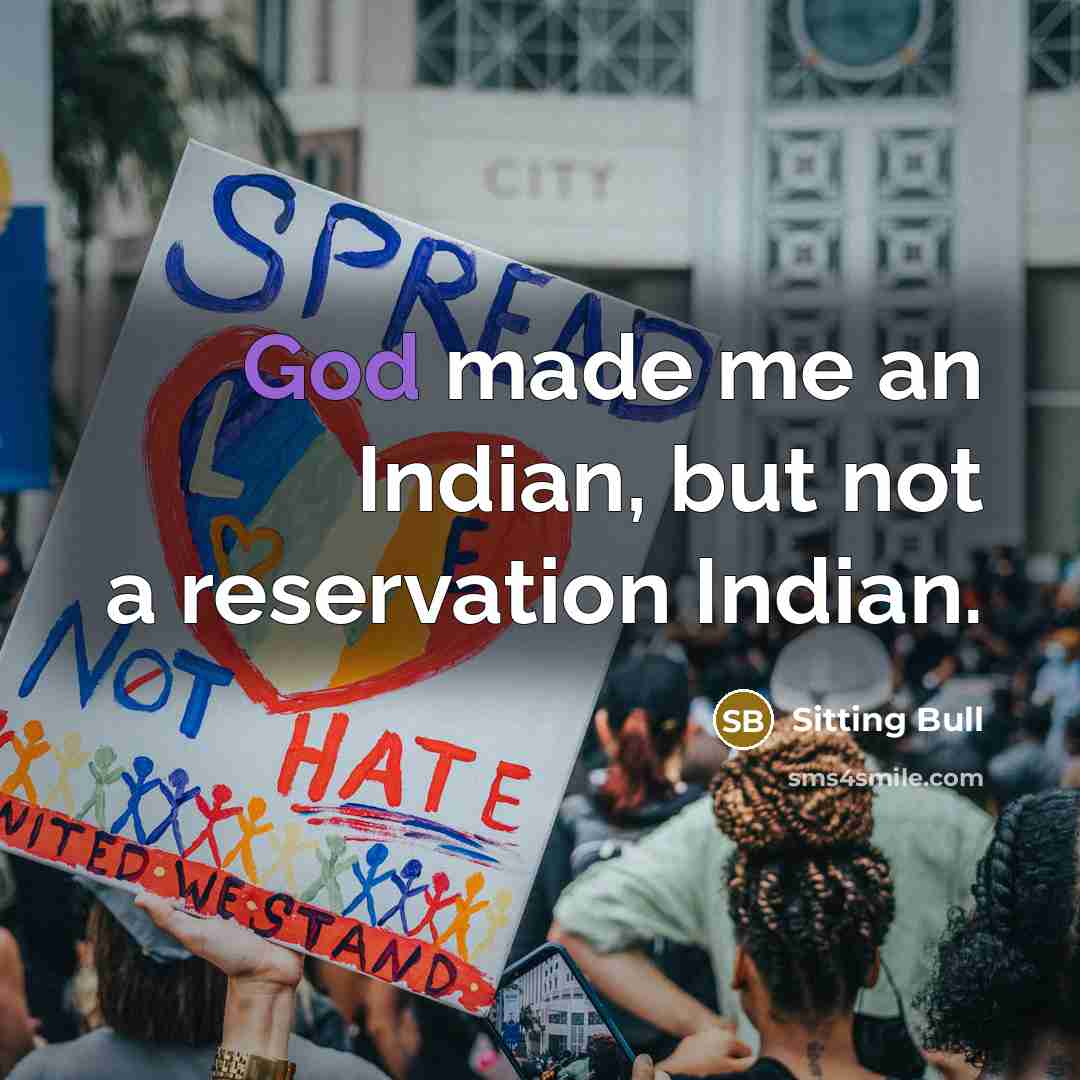 “God made me an Indian, but not a reservation Indian.…” quote by Sitting Bull