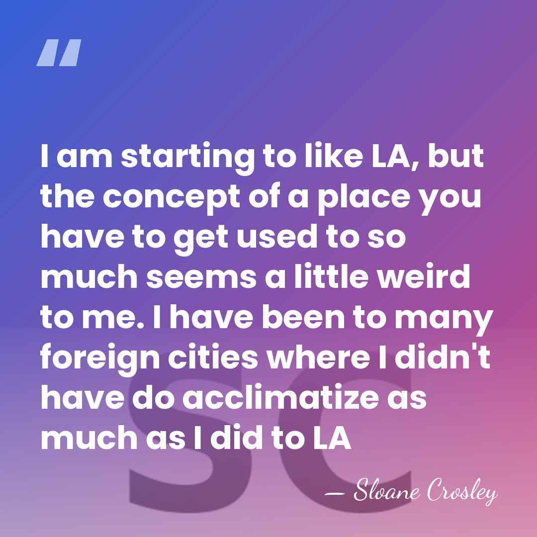 I am starting to like LA, but the concept of a place&hellip; - Sloane Crosley
