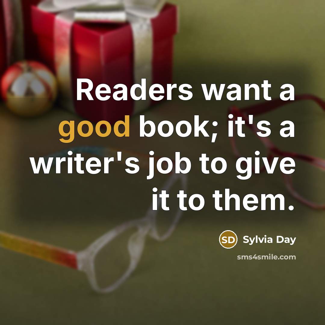 “Readers want a good book; it's a writer's job to…” quote by Sylvia Day