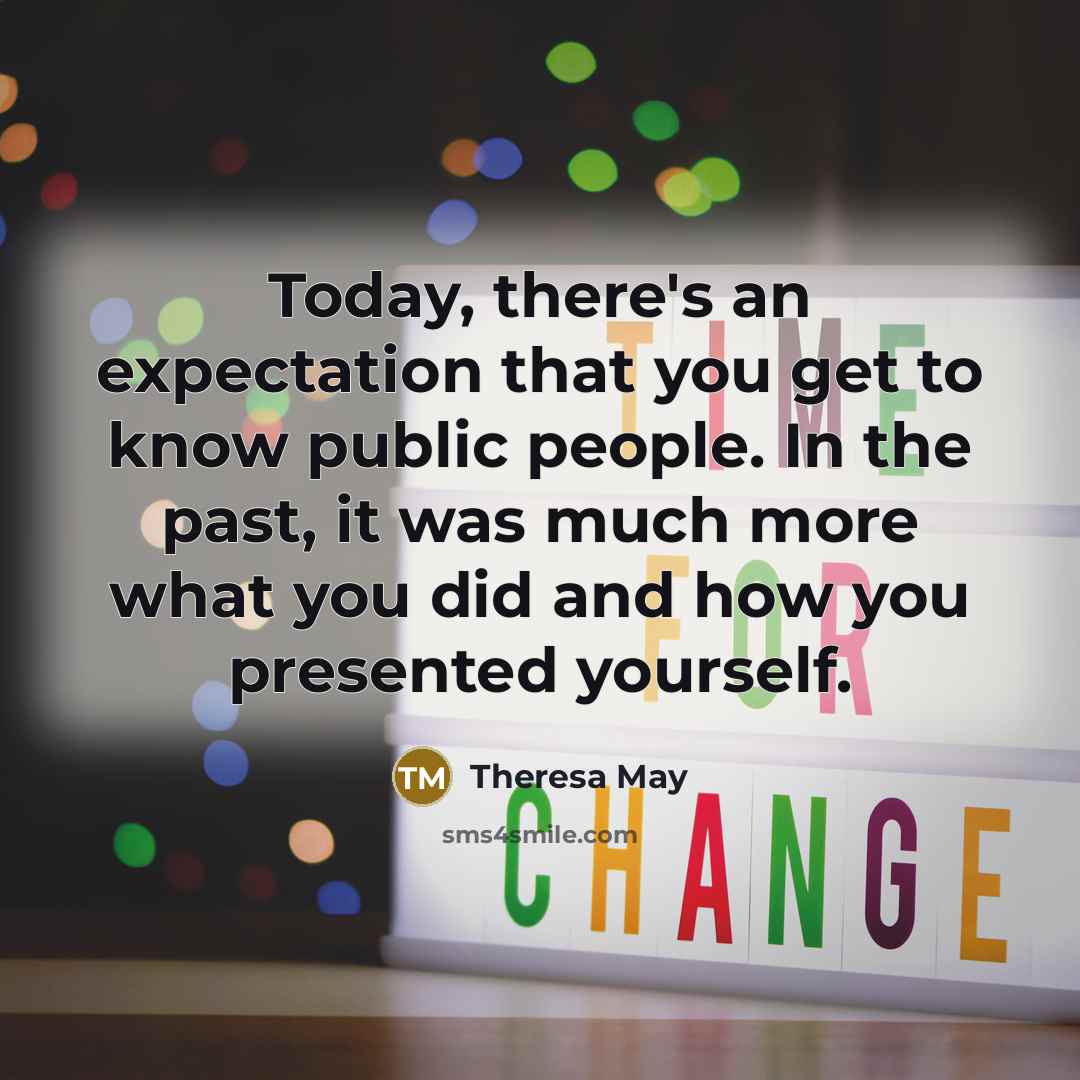 “Today, there's an expectation that you get to know public…” quote by Theresa May