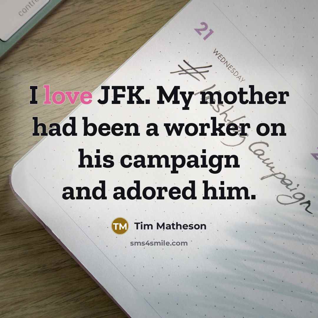 “I love JFK. My mother had been a worker on…” quote by Tim Matheson
