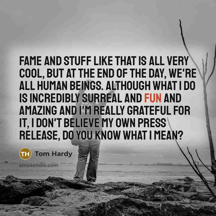 “Fame and stuff like that is all very cool, but…” quote by Tom Hardy