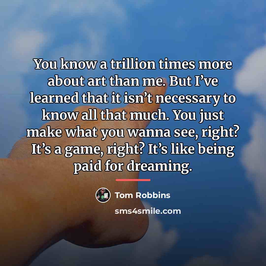 “You know a trillion times more about art than me.…” quote by Tom Robbins