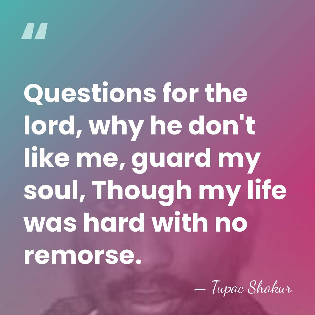 Questions for the lord, why he don't like me, guard my soul,&hellip; - Tupac Shakur