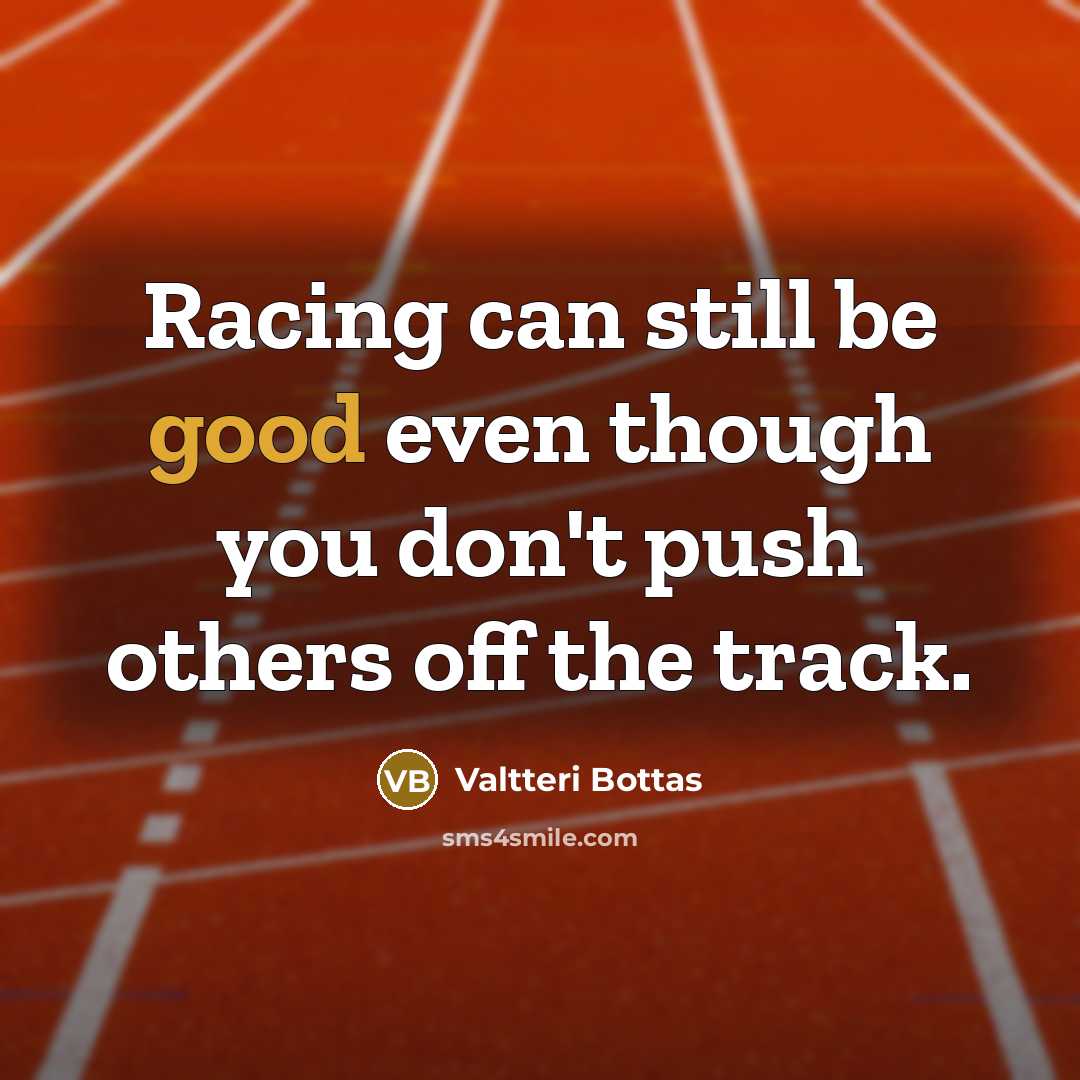 “Racing can still be good even though you don't push…” quote by Valtteri Bottas