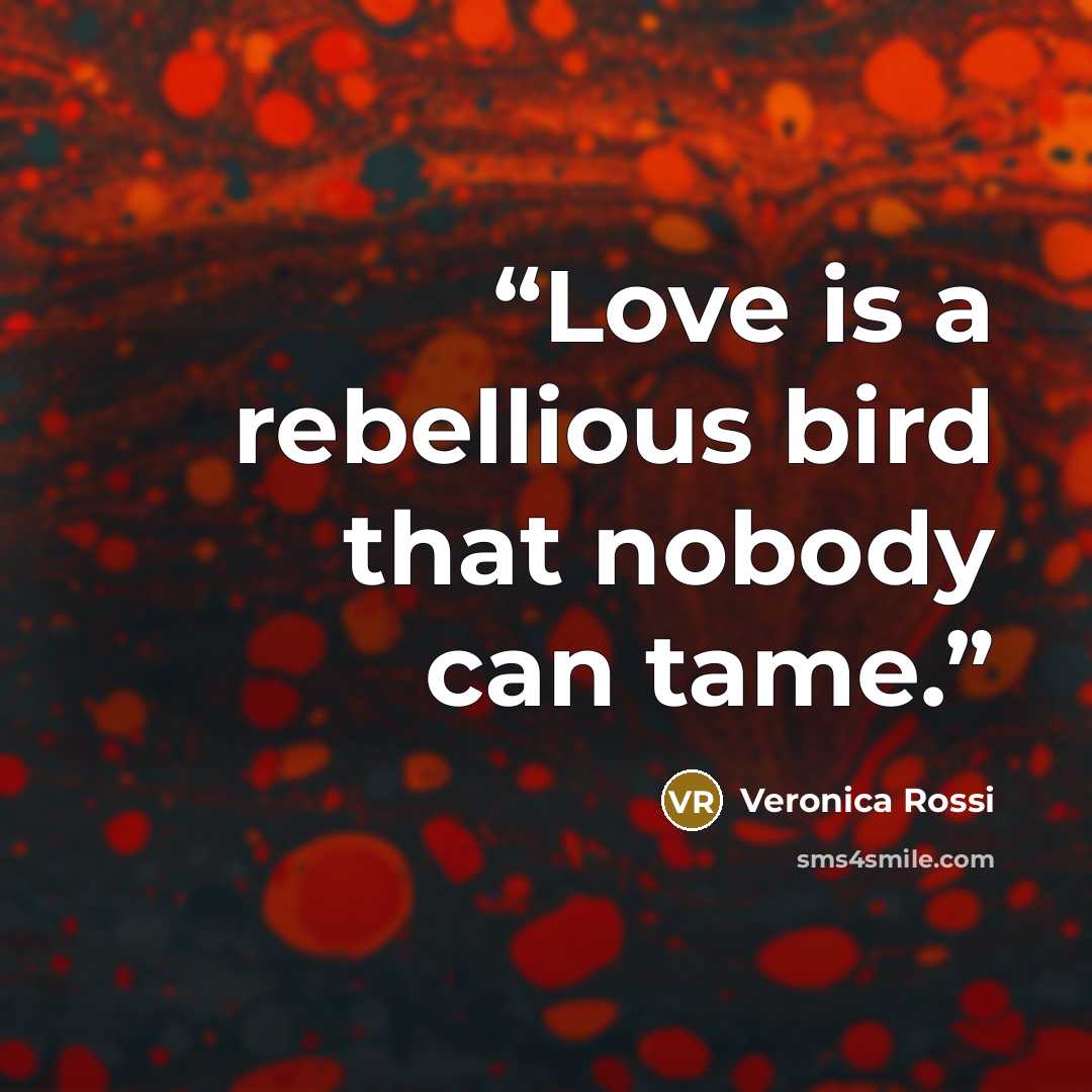 “Love is a rebellious bird that nobody can tame.” quote by veronica rossi