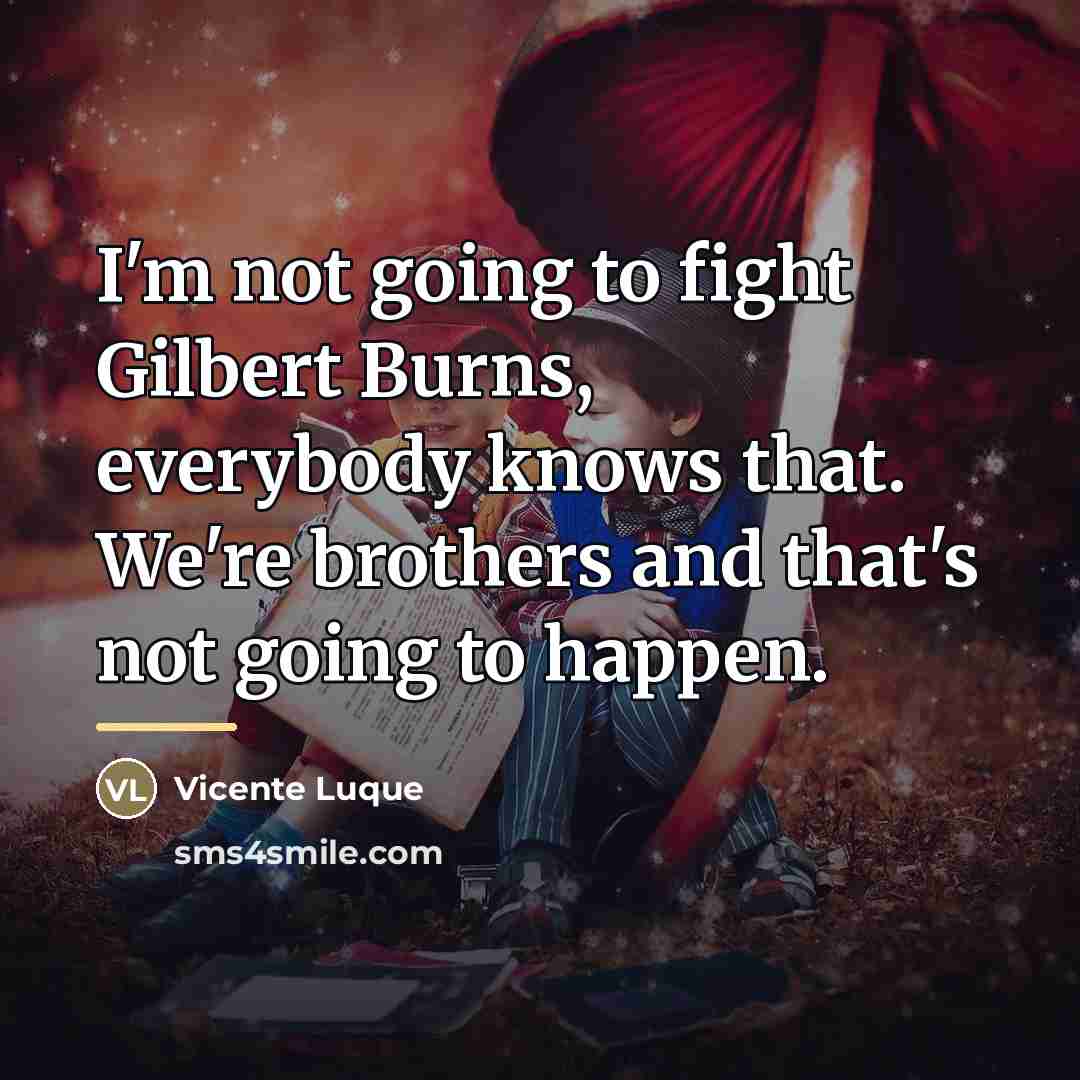 “I'm not going to fight Gilbert Burns, everybody knows that.…” quote by Vicente Luque