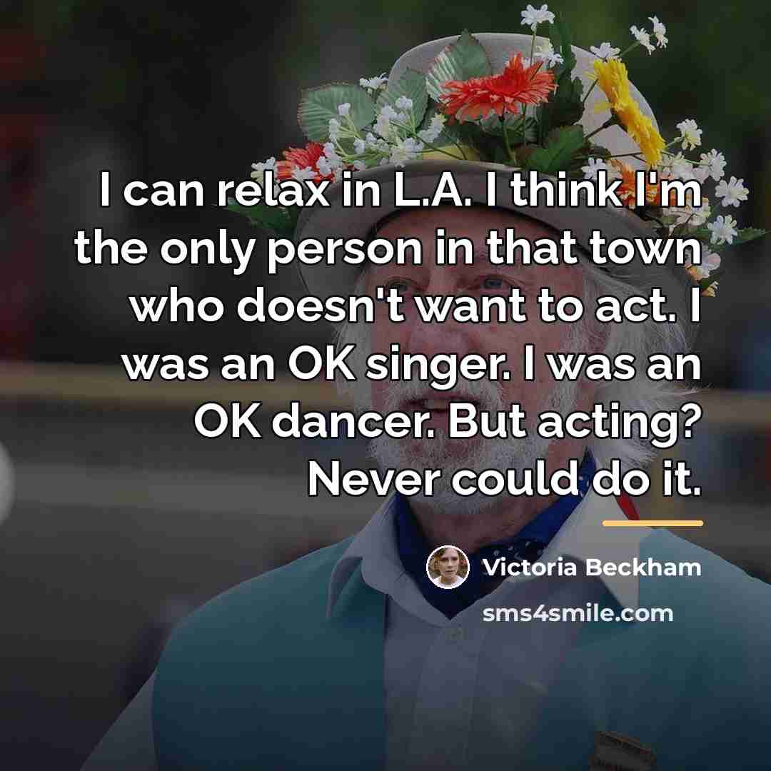 “I can relax in L.A. I think I'm the only…” quote by Victoria Beckham