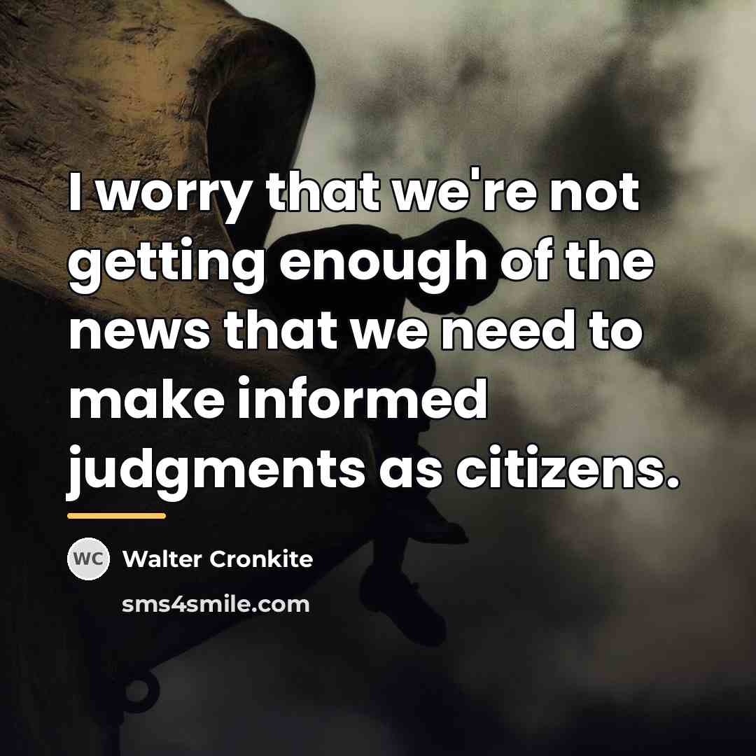 “I worry that we're not getting enough of the news…” quote by Walter Cronkite