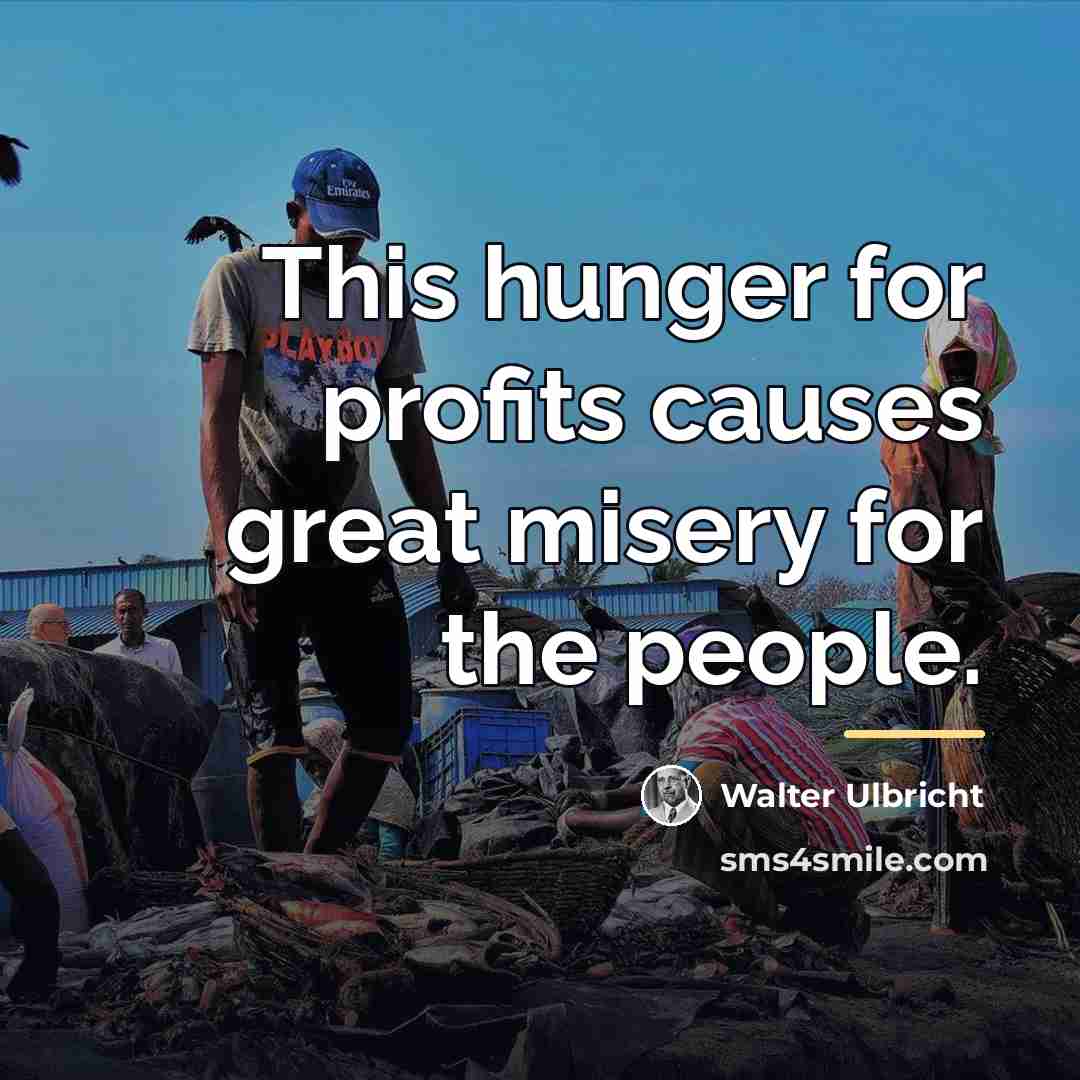 “This hunger for profits causes great misery for the people.…” quote by Walter Ulbricht