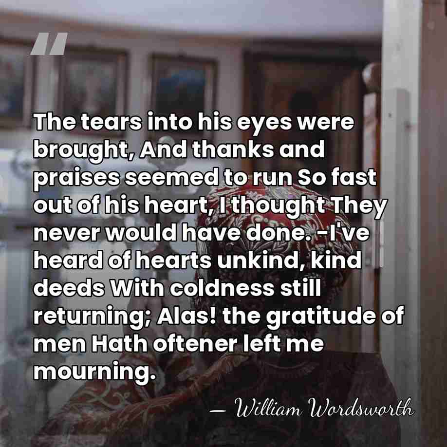 The tears into his eyes were brought, And thanks and praises seemed&hellip; - William Wordsworth