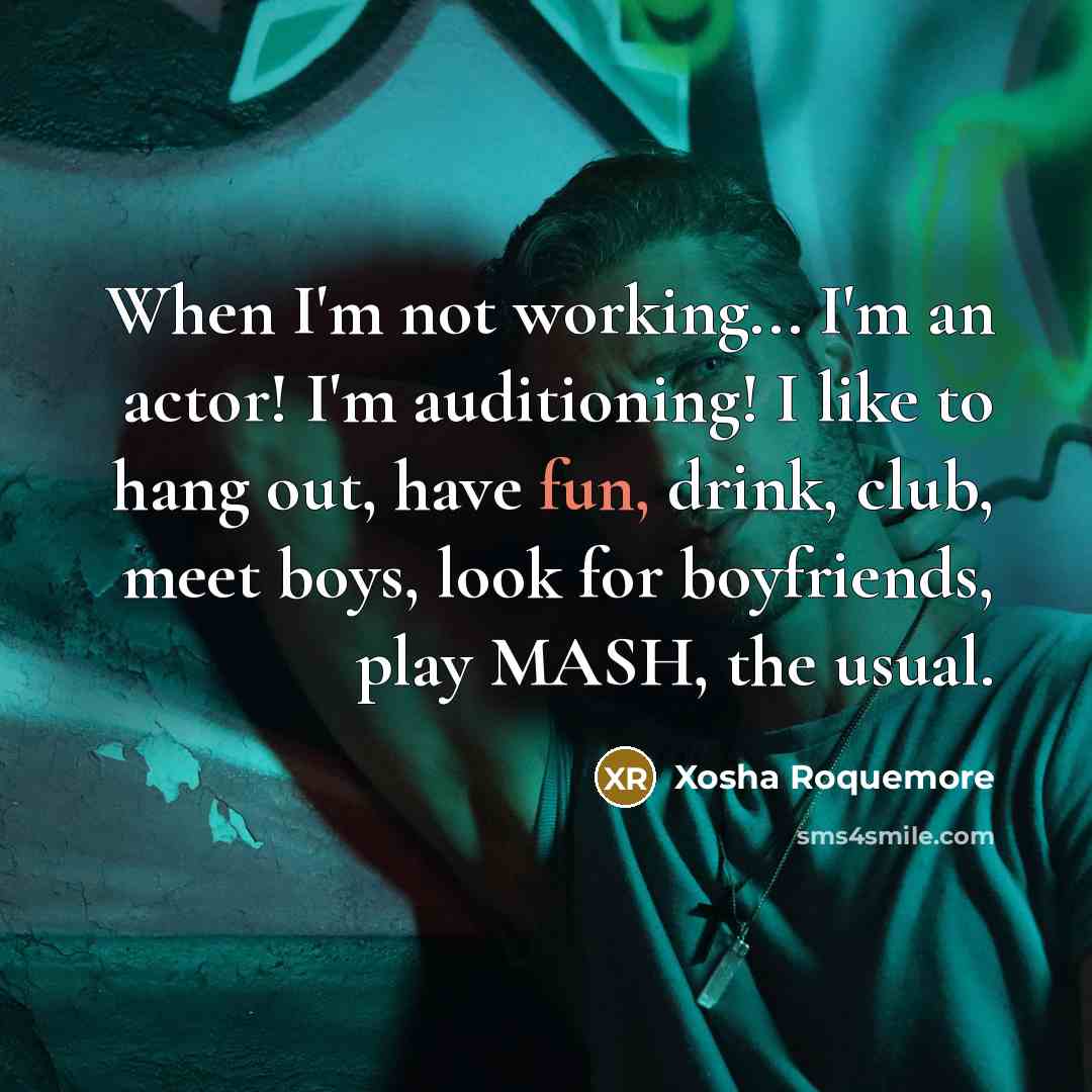 “When I'm not working... I'm an actor! I'm auditioning! I…” quote by Xosha Roquemore