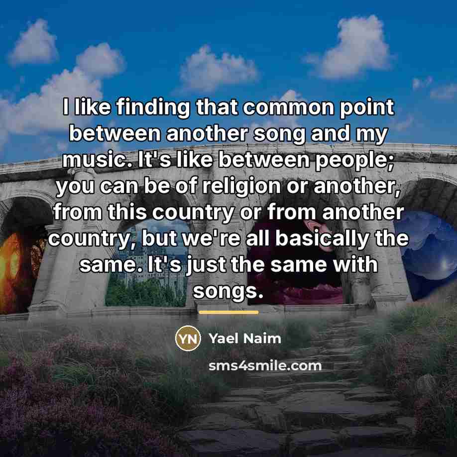 “I like finding that common point between another song and…” quote by Yael Naim