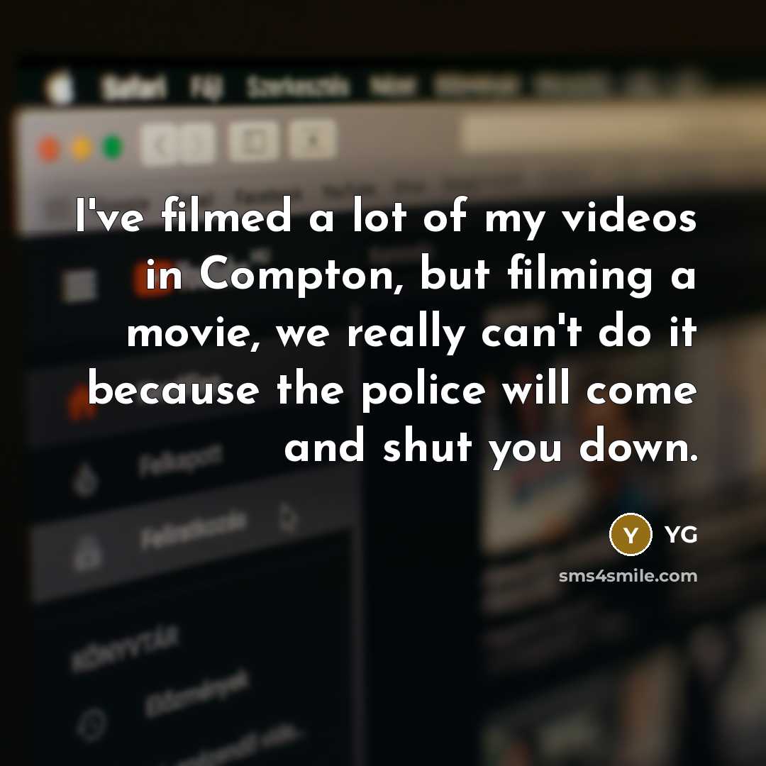 “I've filmed a lot of my videos in Compton, but…” quote by YG