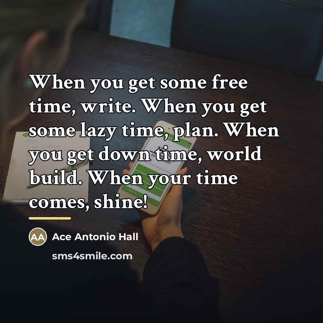 “When you get some free time, write. When you get…” quote by Ace Antonio Hall