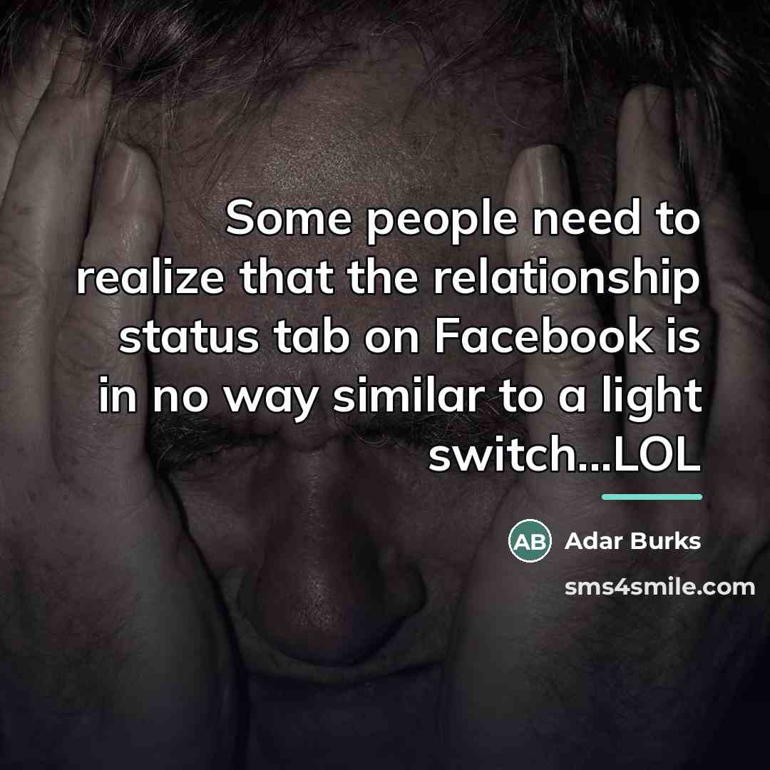 “Some people need to realize that the relationship status tab…” quote by Adar Burks