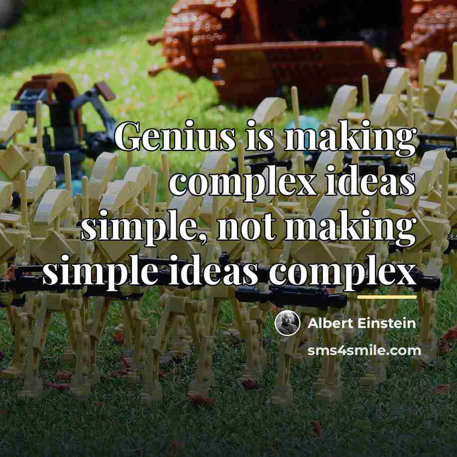 “Genius is making complex ideas simple, not making simple ideas…” quote by Albert Einstein