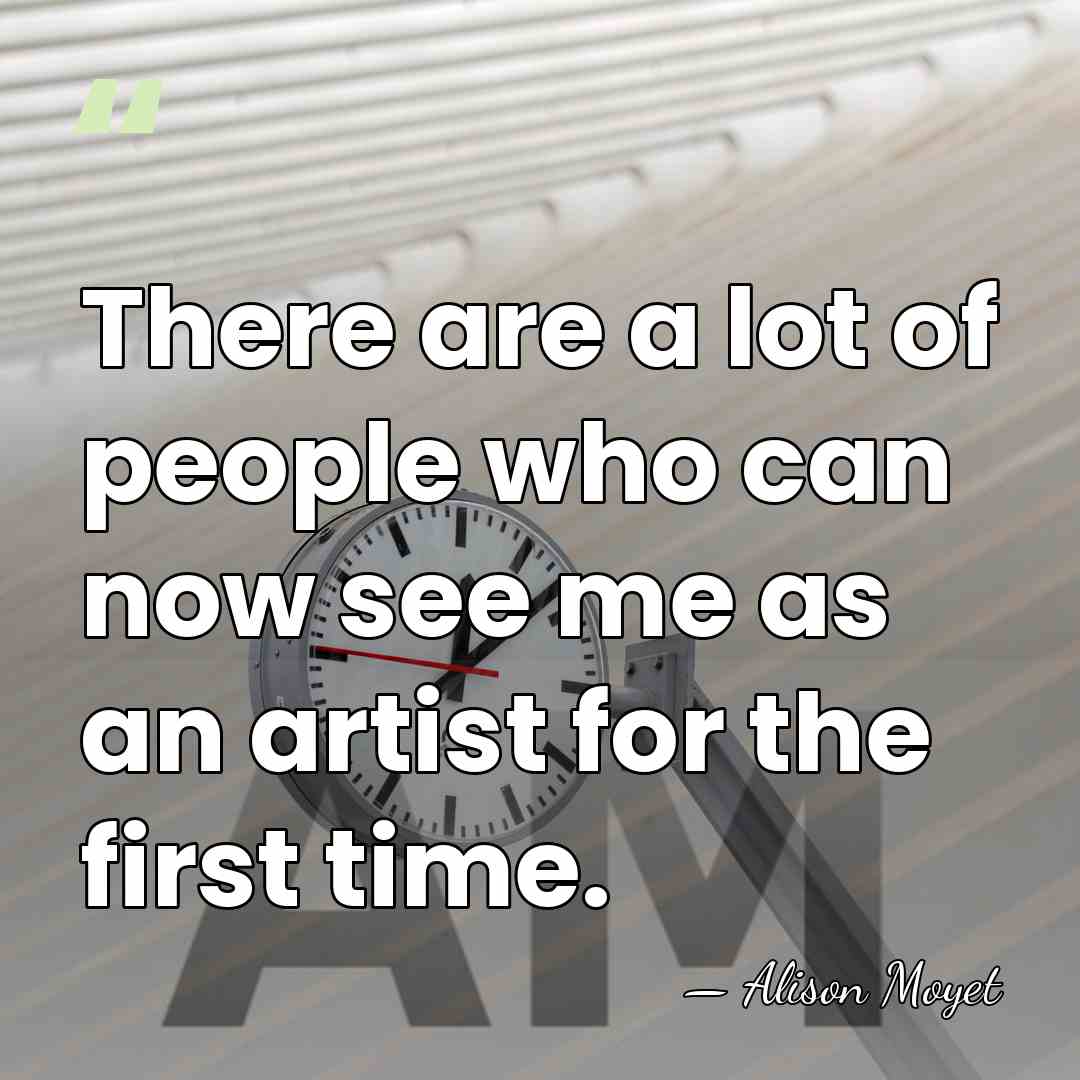 There are a lot of people who can now see me as&hellip; - Alison Moyet
