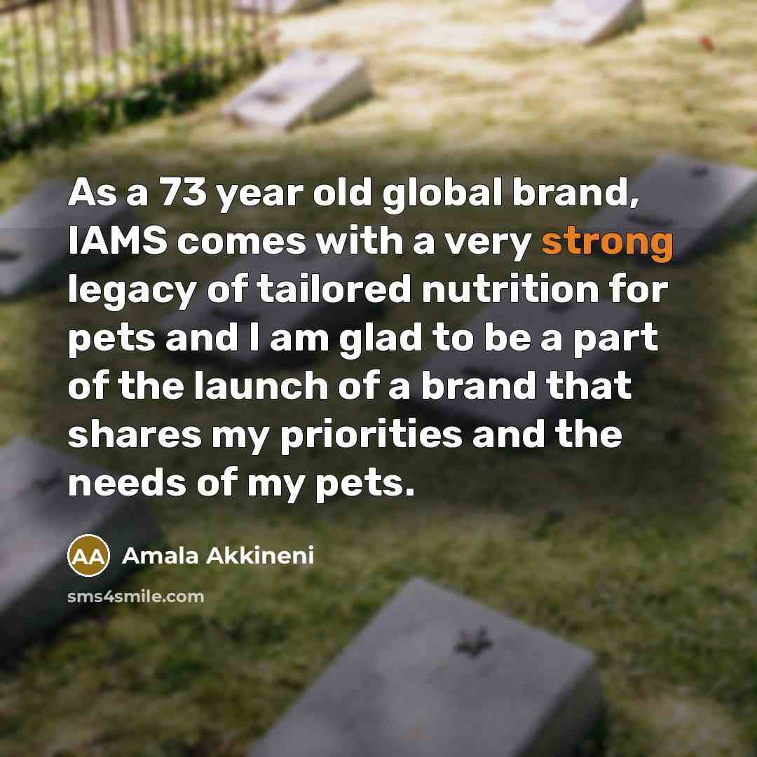 “As a 73 year old global brand, IAMS comes with…” quote by Amala Akkineni