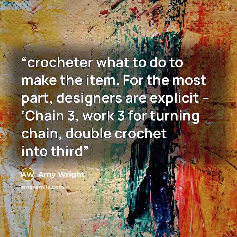 “crocheter what to do to make the item. For the most part, designers are explicit – ‘Chain 3, work 3 for turning chain, double crochet into third” quote by Amy Wright