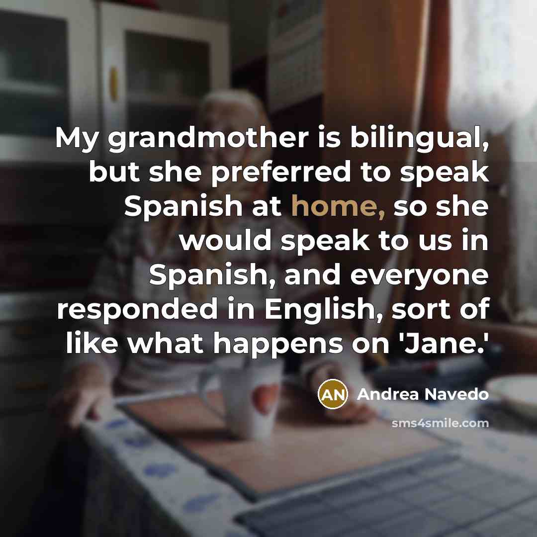 “My grandmother is bilingual, but she preferred to speak Spanish…” quote by Andrea Navedo
