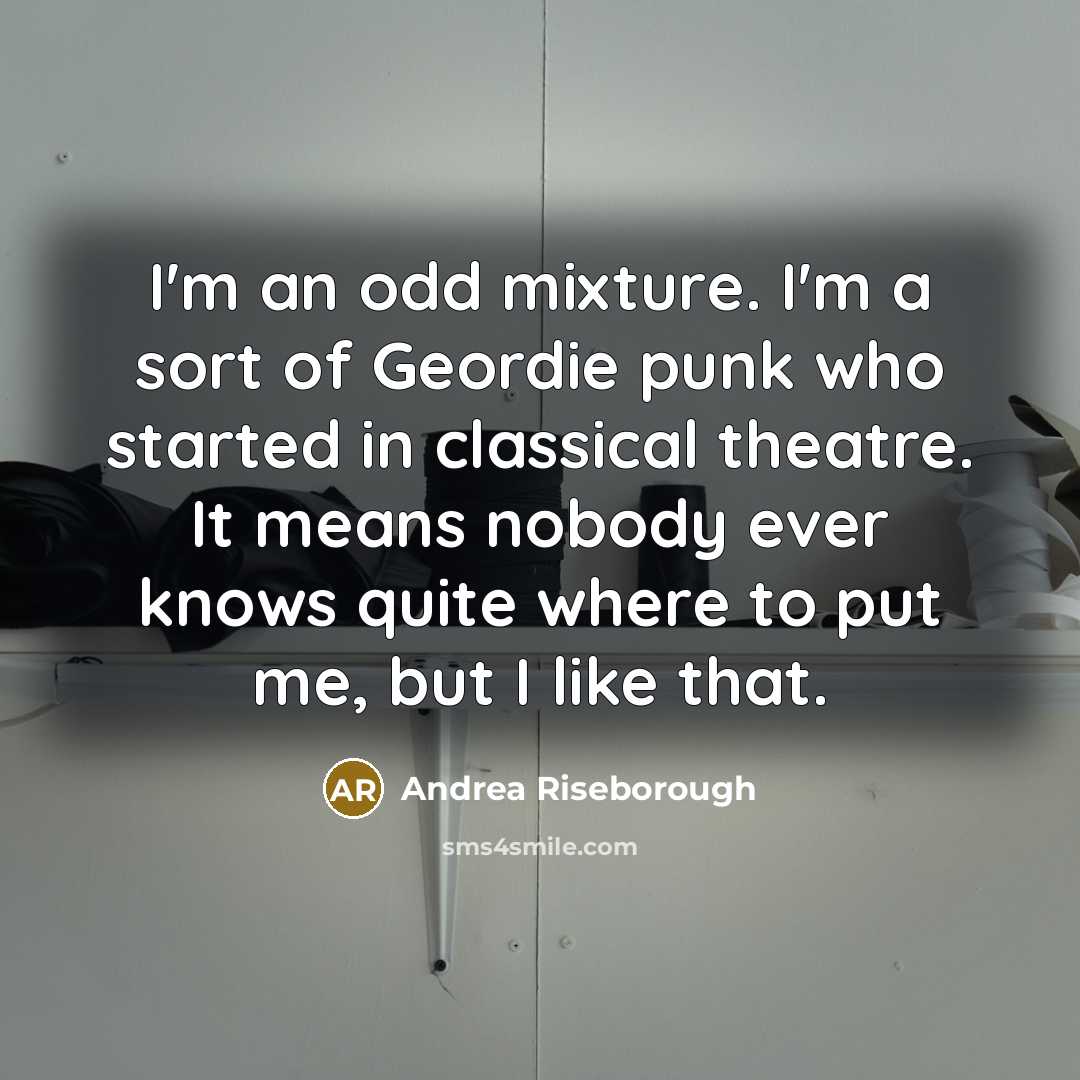 “I'm an odd mixture. I'm a sort of Geordie punk…” quote by Andrea Riseborough
