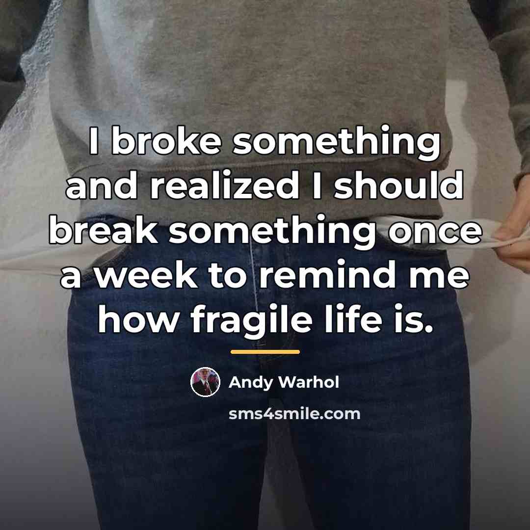 “I broke something and realized I should break something once…” quote by Andy Warhol