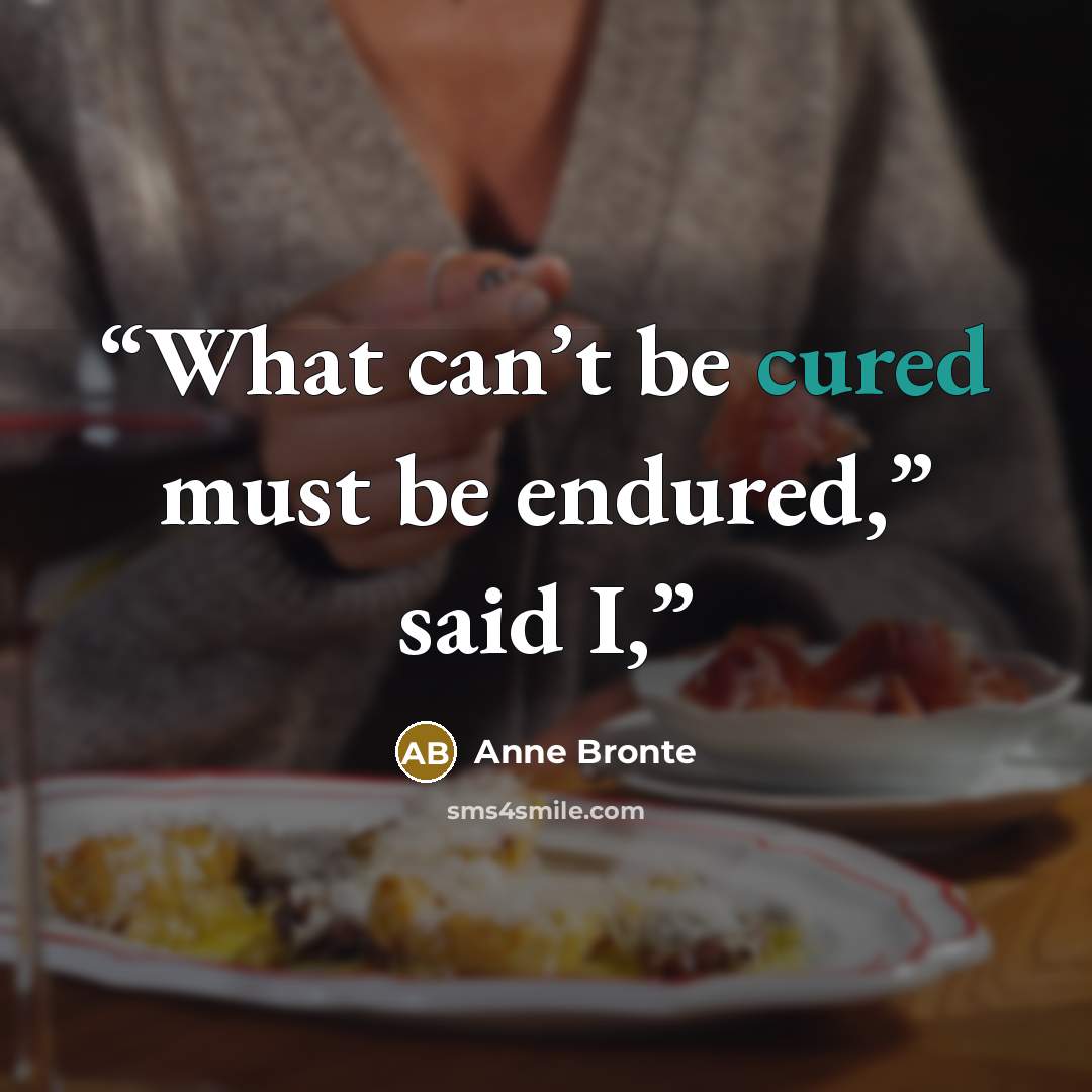 “What can’t be cured must be endured,” said I,” quote by Anne Brontë